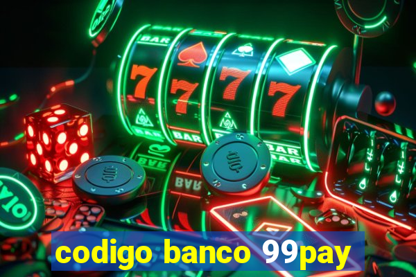 codigo banco 99pay